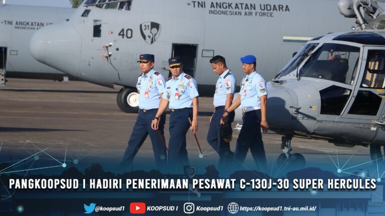Pangkoopsud I Hadiri Penerimaan Pesawat C-130J-30 Super Hercules